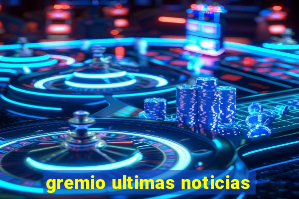 gremio ultimas noticias